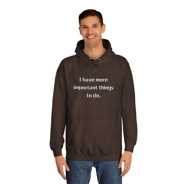 Casual College Hoodie - I Have More Important Things To Do - Image 3