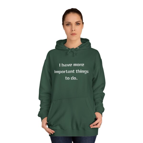 Casual College Hoodie - I Have More Important Things To Do - Image 16