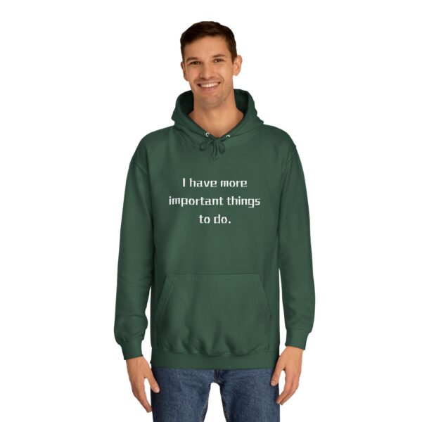 Casual College Hoodie - I Have More Important Things To Do - Image 15